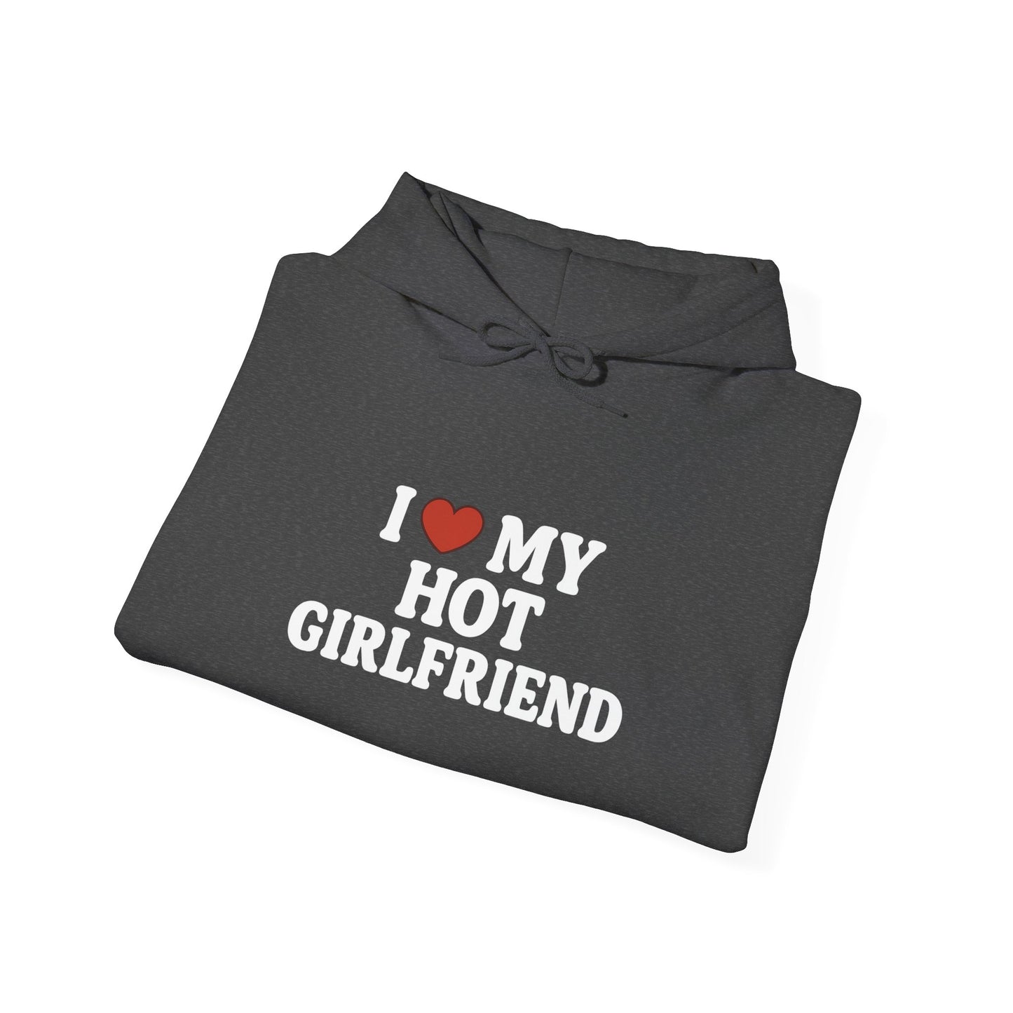 I Love My Hot Girlfriend Hoodie