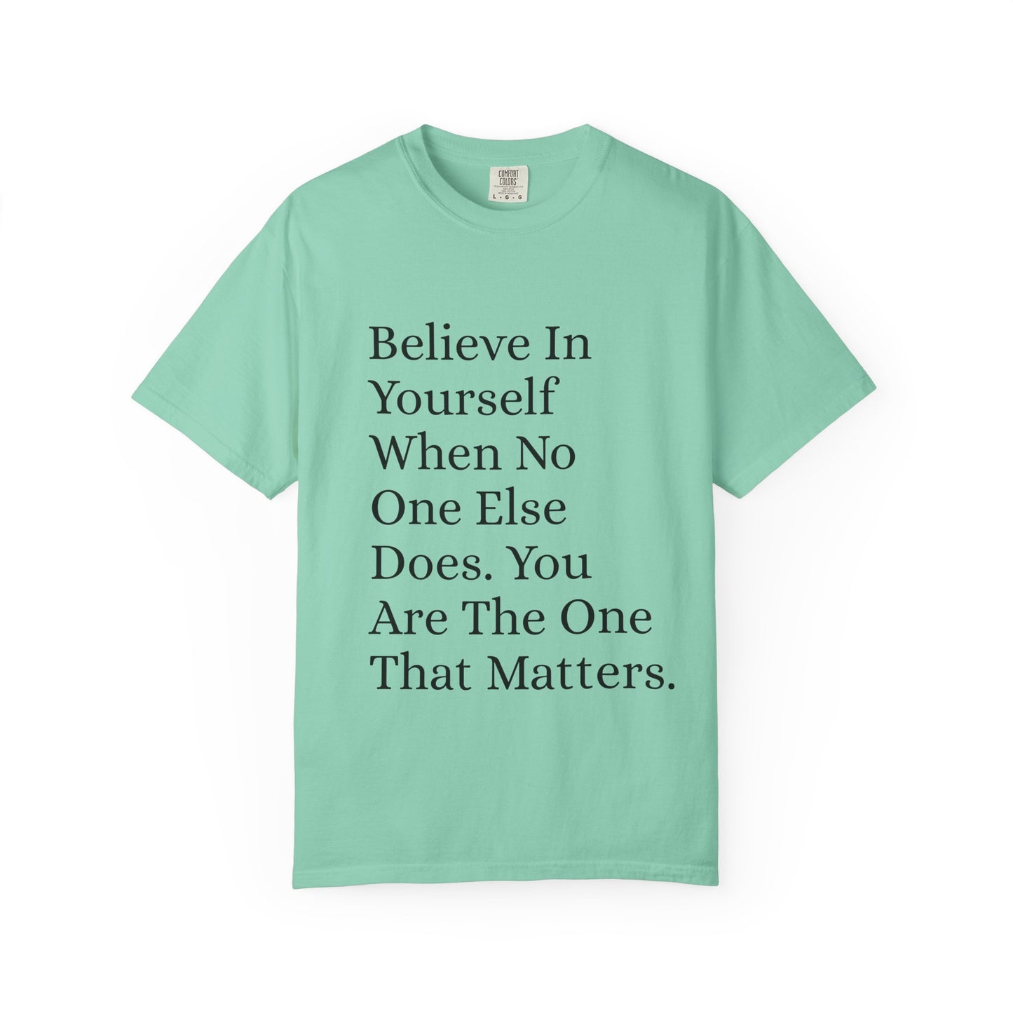 Unisex Garment-Dyed T-shirt (Believe in You)