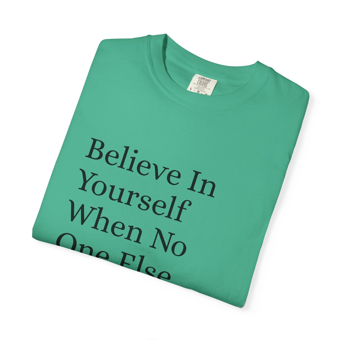 Unisex Garment-Dyed T-shirt (Believe in You)