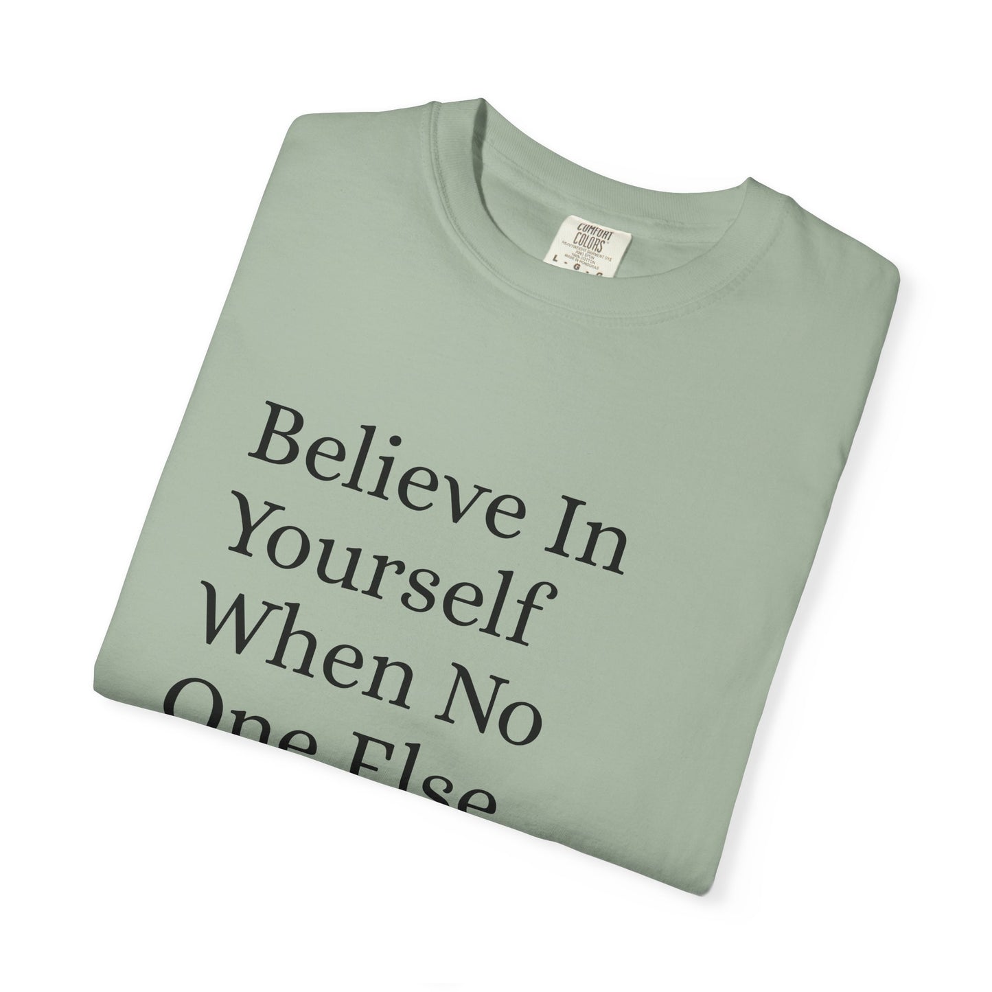 Unisex Garment-Dyed T-shirt (Believe in You)