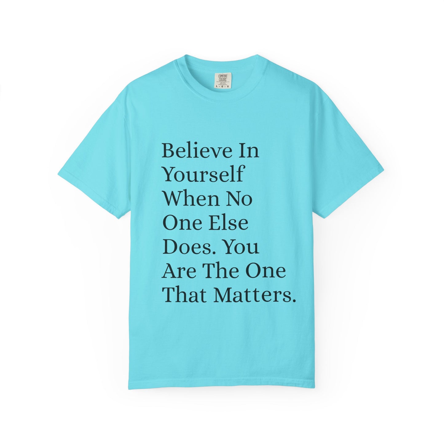 Unisex Garment-Dyed T-shirt (Believe in You)