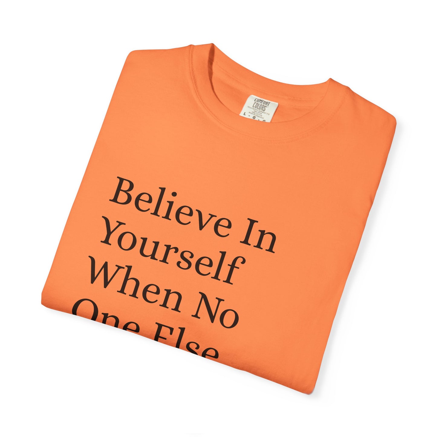 Unisex Garment-Dyed T-shirt (Believe in You)