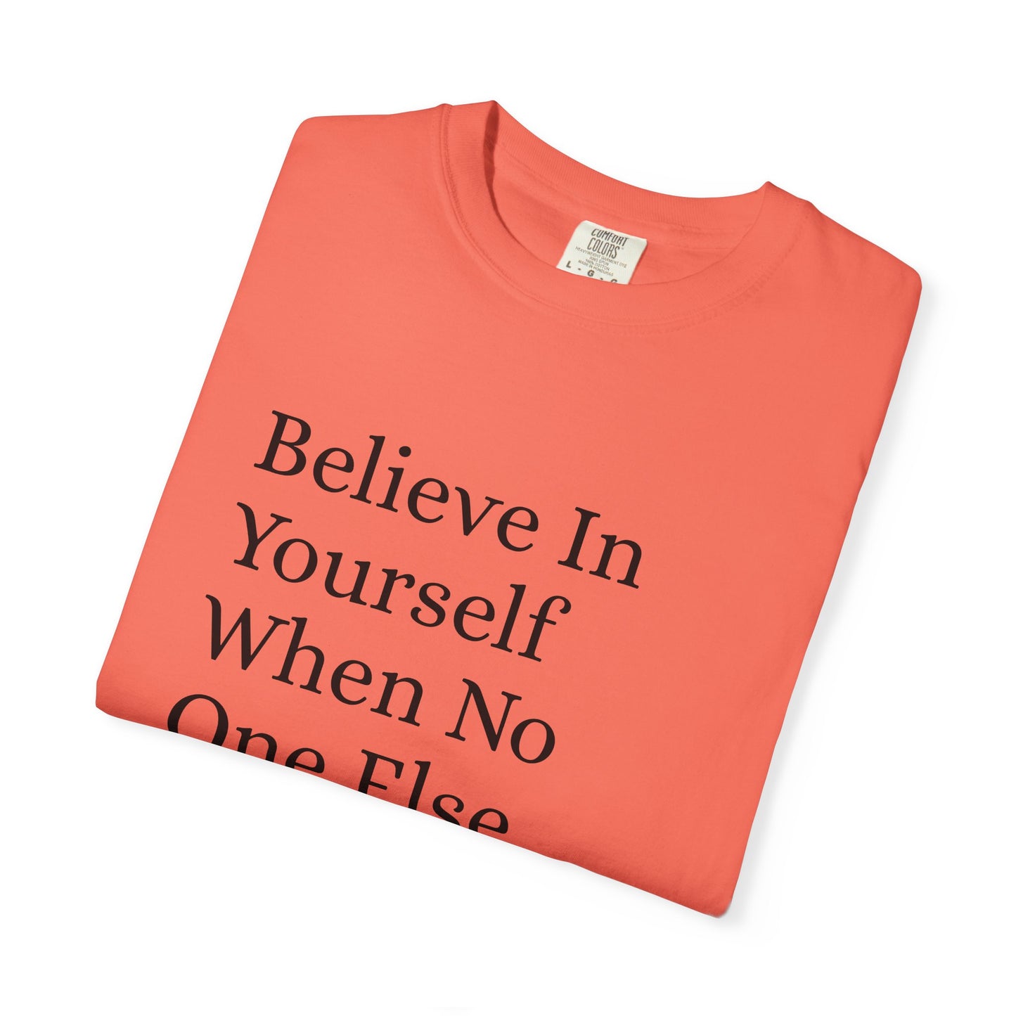 Unisex Garment-Dyed T-shirt (Believe in You)