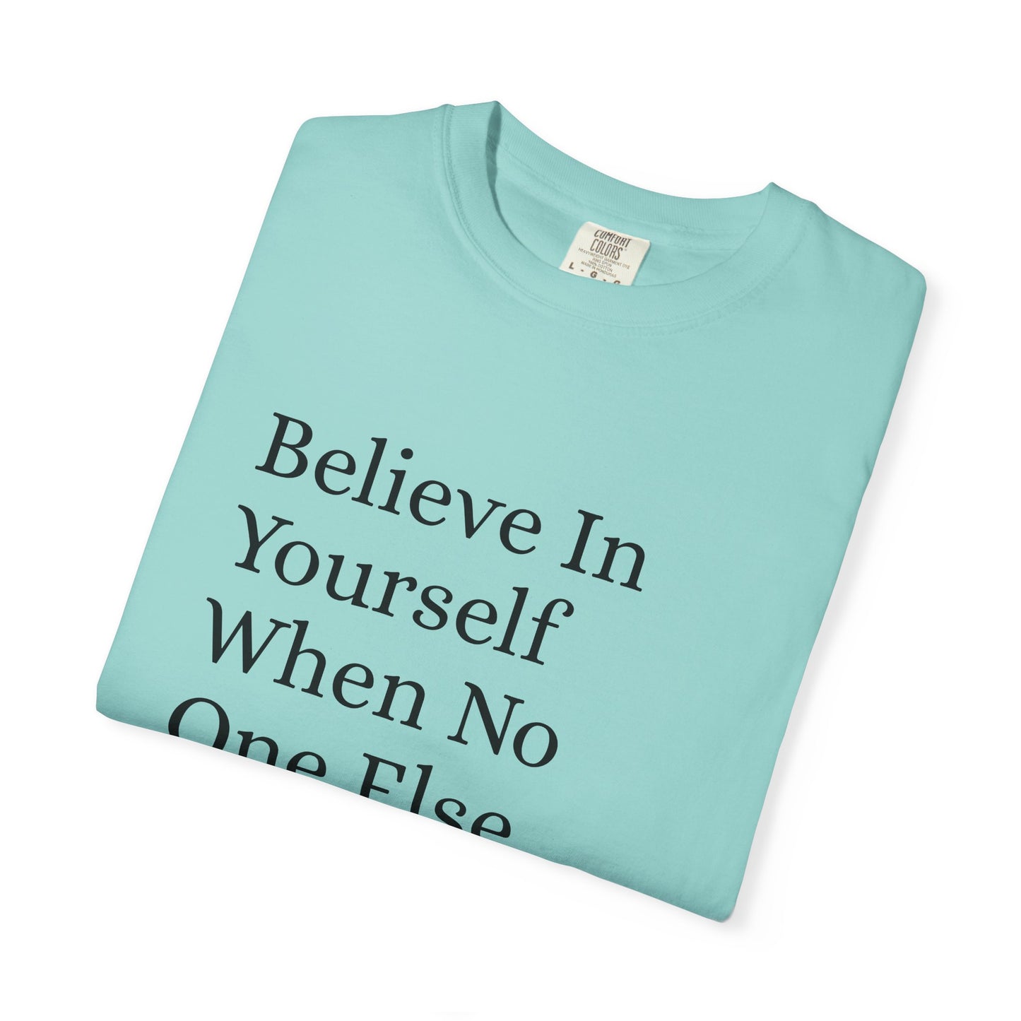 Unisex Garment-Dyed T-shirt (Believe in You)