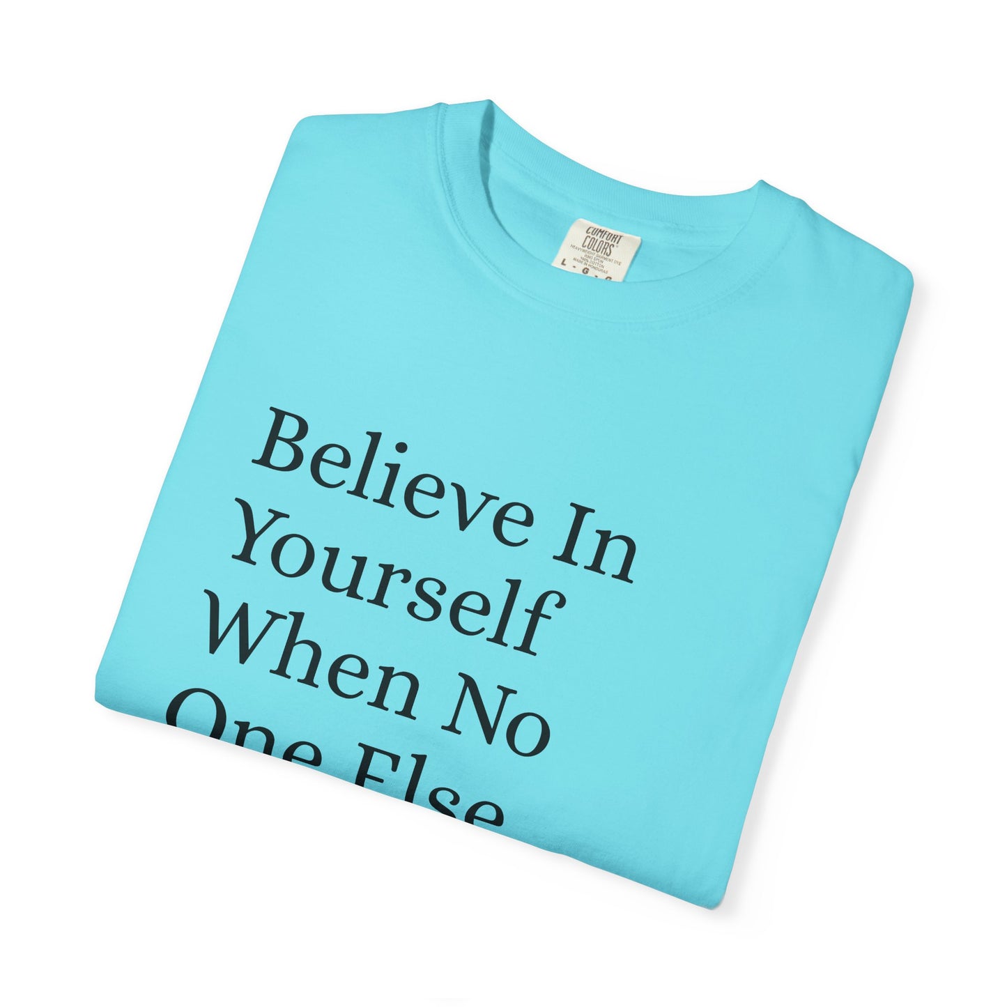 Unisex Garment-Dyed T-shirt (Believe in You)
