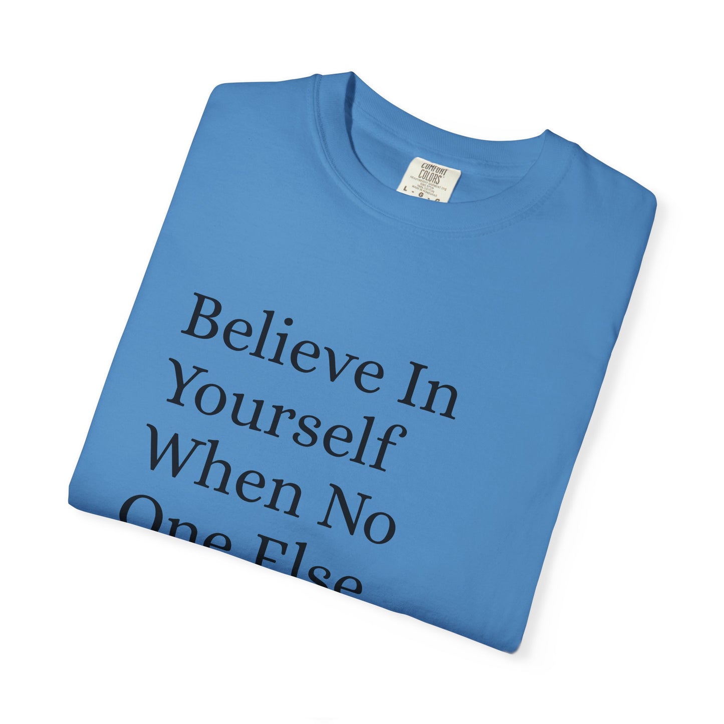 Unisex Garment-Dyed T-shirt (Believe in You)