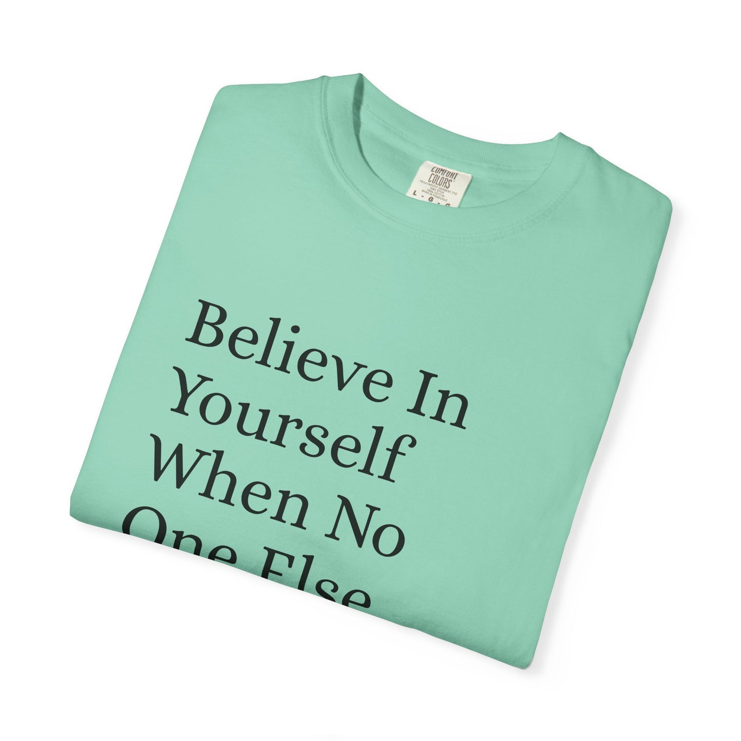 Unisex Garment-Dyed T-shirt (Believe in You)