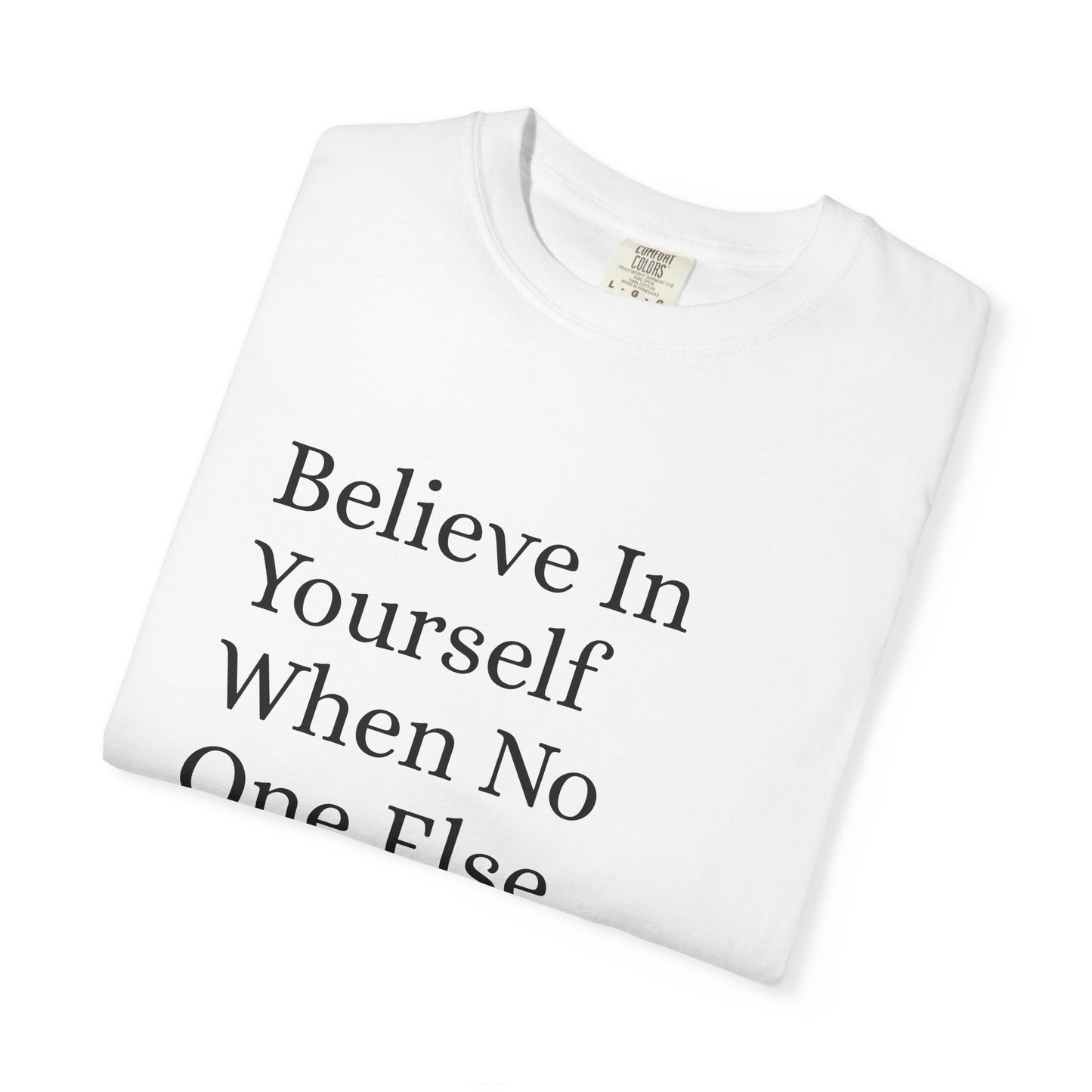 Unisex Garment-Dyed T-shirt (Believe in You)