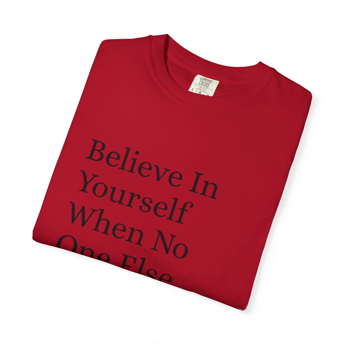 Unisex Garment-Dyed T-shirt (Believe in You)
