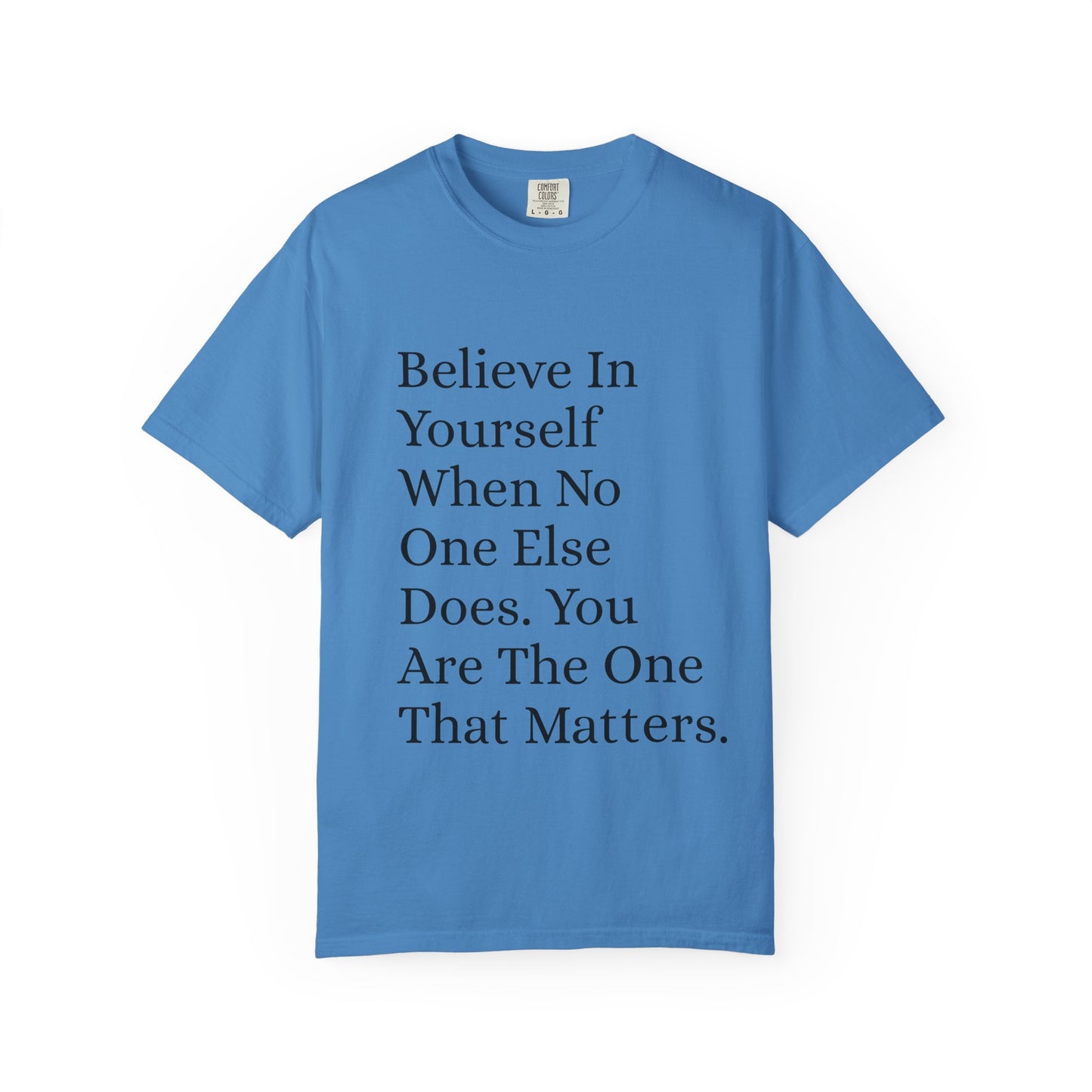 Unisex Garment-Dyed T-shirt (Believe in You)