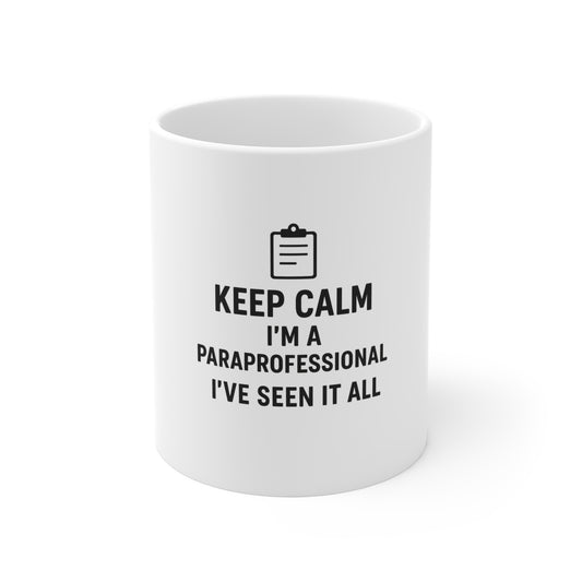 Keep Calm — I’m a Paraprofessional, I’ve Seen It All Mug (11oz)